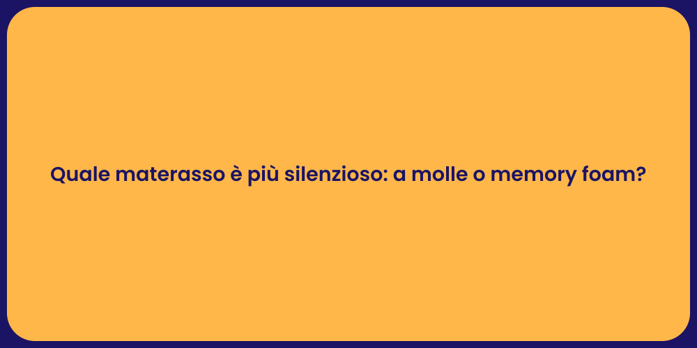 Quale materasso è più silenzioso: a molle o memory foam?