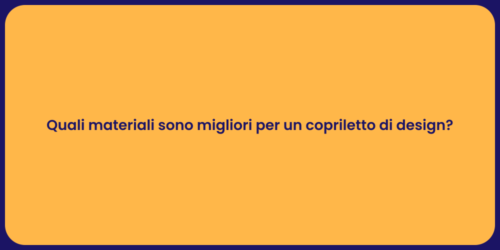 Quali materiali sono migliori per un copriletto di design?