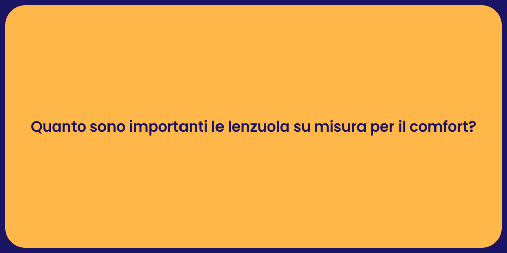 Quanto sono importanti le lenzuola su misura per il comfort?