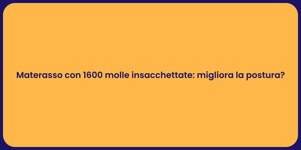 Materasso con 1600 molle insacchettate: migliora la postura?