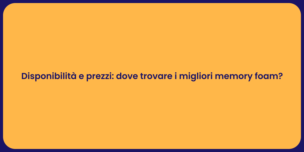 Disponibilità e prezzi: dove trovare i migliori memory foam?