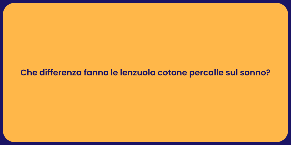 Che differenza fanno le lenzuola cotone percalle sul sonno?
