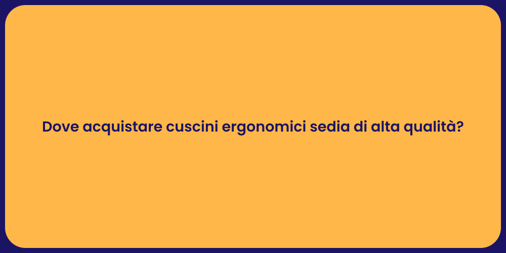 Dove acquistare cuscini ergonomici sedia di alta qualità?
