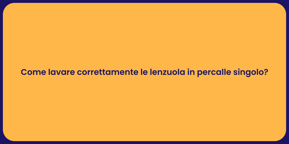 Come lavare correttamente le lenzuola in percalle singolo?