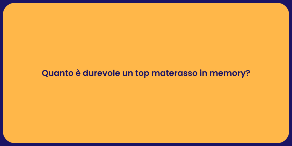 Quanto è durevole un top materasso in memory?
