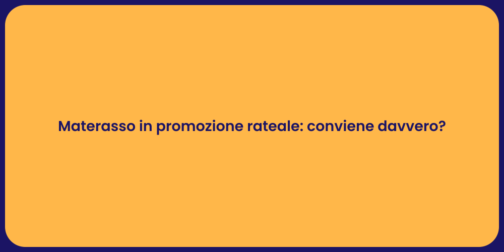 Materasso in promozione rateale: conviene davvero?