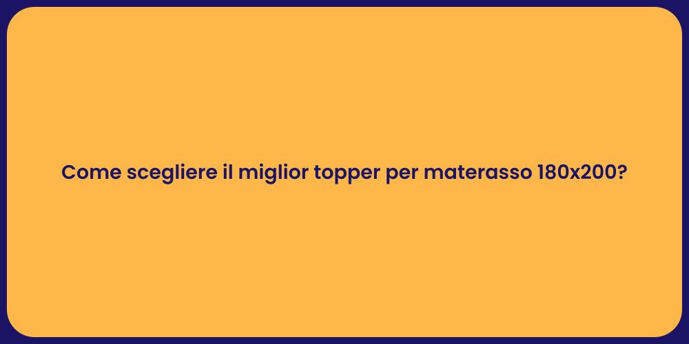 Come scegliere il miglior topper per materasso 180x200?