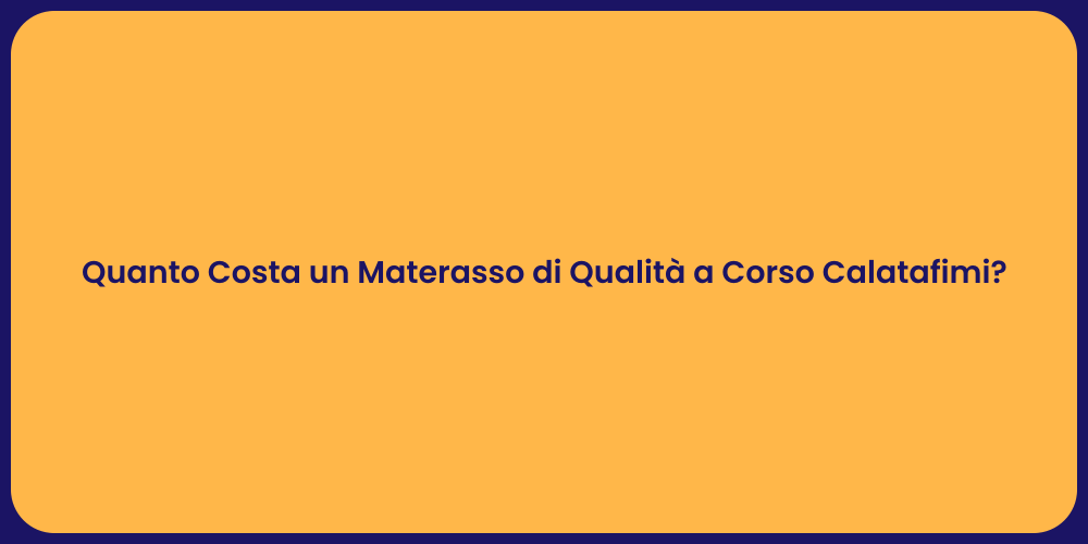 Quanto Costa un Materasso di Qualità a Corso Calatafimi?