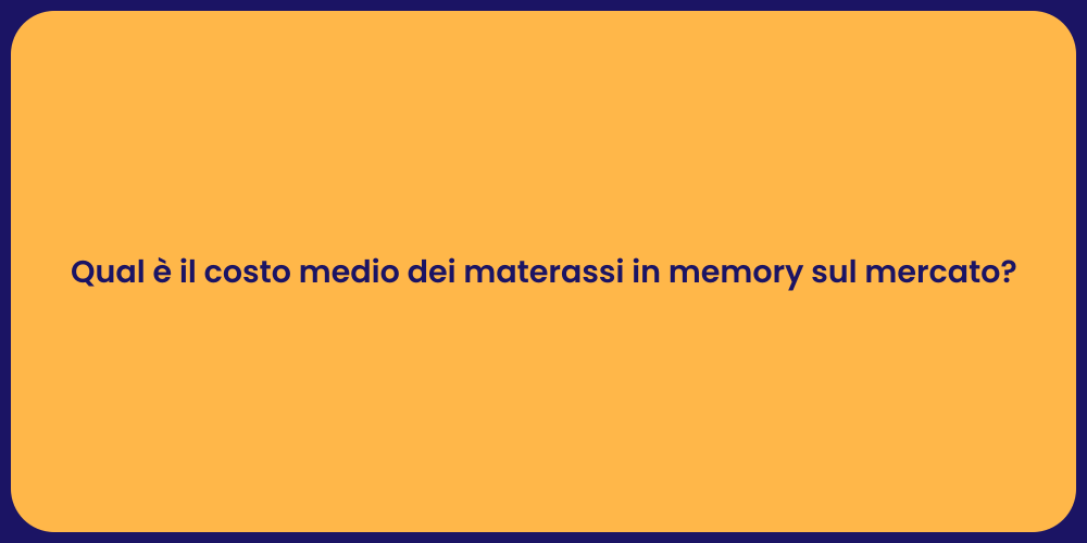 Qual è il costo medio dei materassi in memory sul mercato?