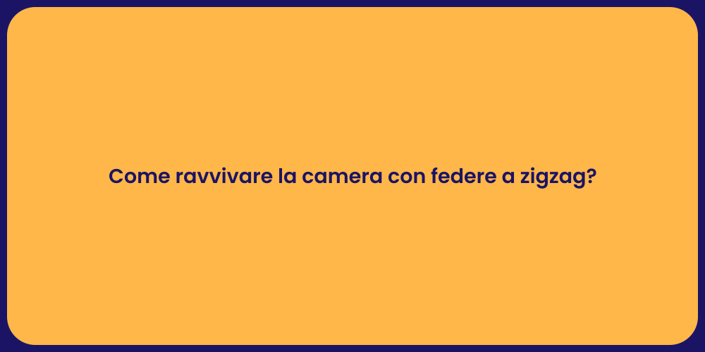 Come ravvivare la camera con federe a zigzag?