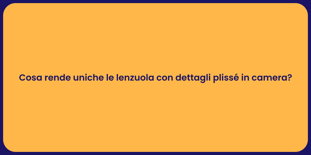 Cosa rende uniche le lenzuola con dettagli plissé in camera?