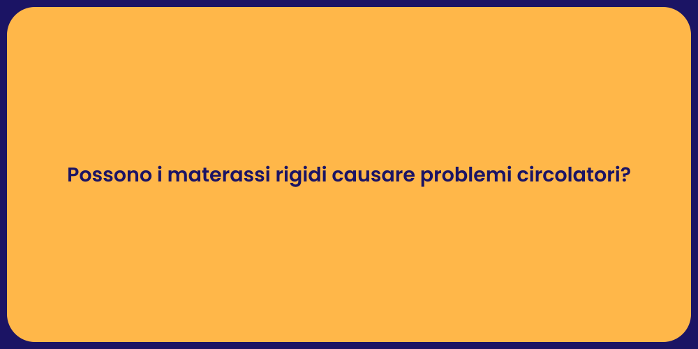 Possono i materassi rigidi causare problemi circolatori?