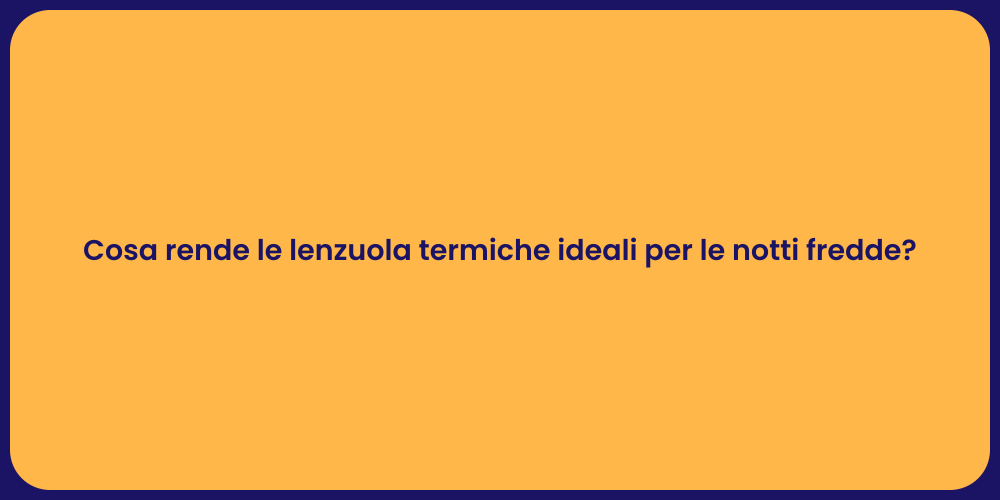 Cosa rende le lenzuola termiche ideali per le notti fredde?
