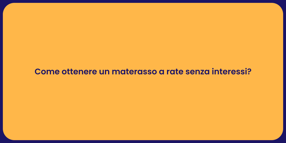 Come ottenere un materasso a rate senza interessi?
