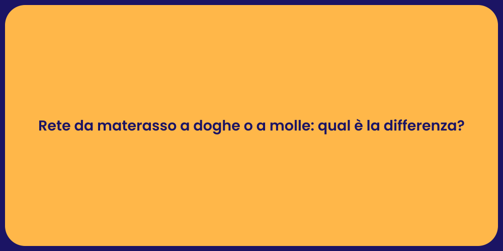Rete da materasso a doghe o a molle: qual è la differenza?