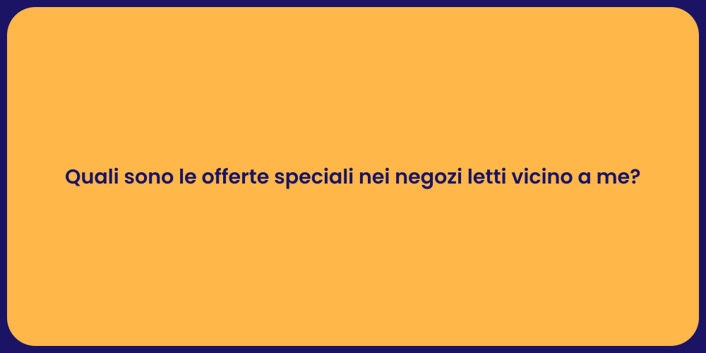 Quali sono le offerte speciali nei negozi letti vicino a me?