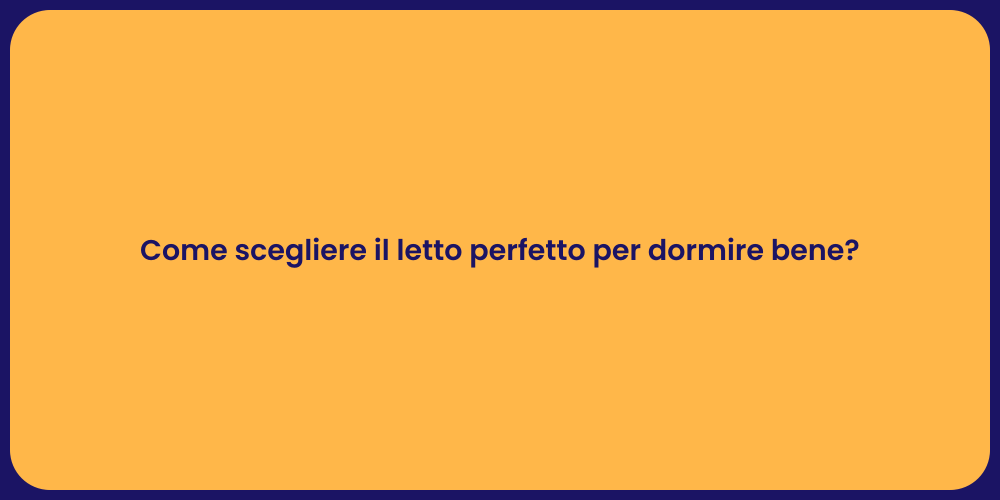 Come scegliere il letto perfetto per dormire bene?