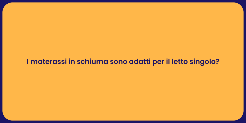 I materassi in schiuma sono adatti per il letto singolo?