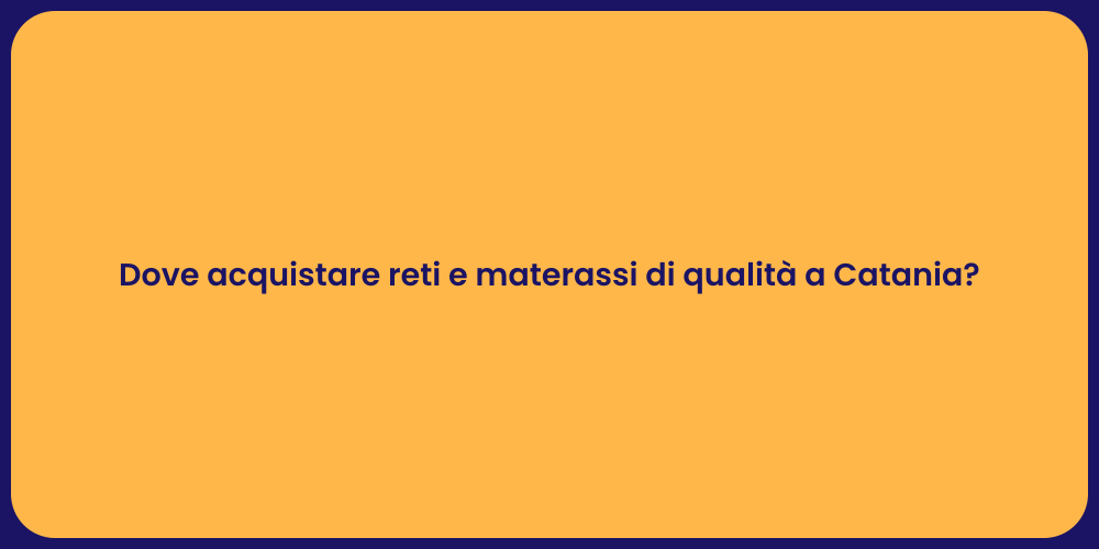 Dove acquistare reti e materassi di qualità a Catania?