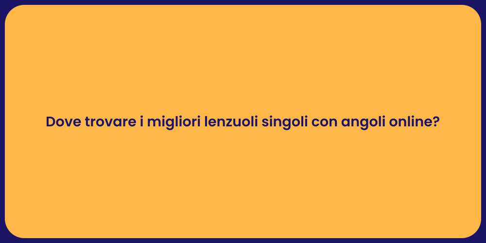 Dove trovare i migliori lenzuoli singoli con angoli online?