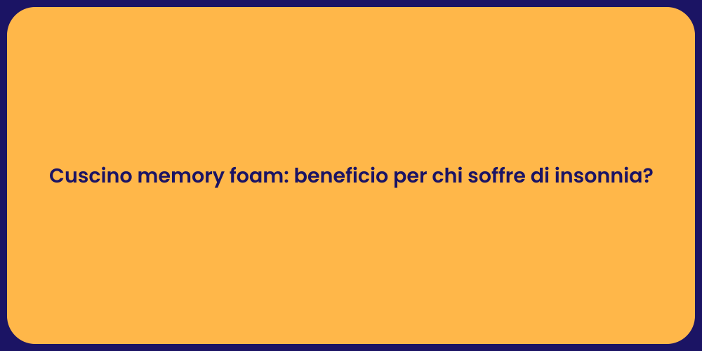 Cuscino memory foam: beneficio per chi soffre di insonnia?