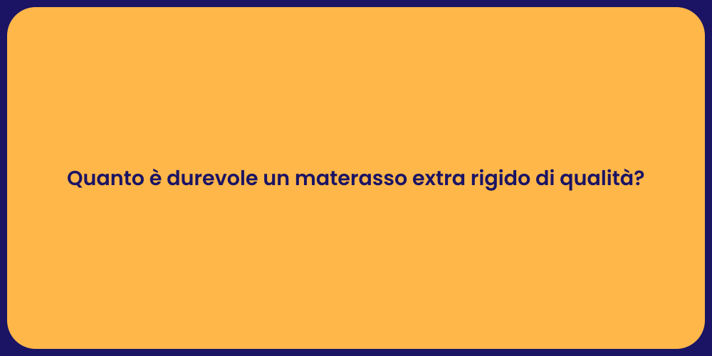 Quanto è durevole un materasso extra rigido di qualità?
