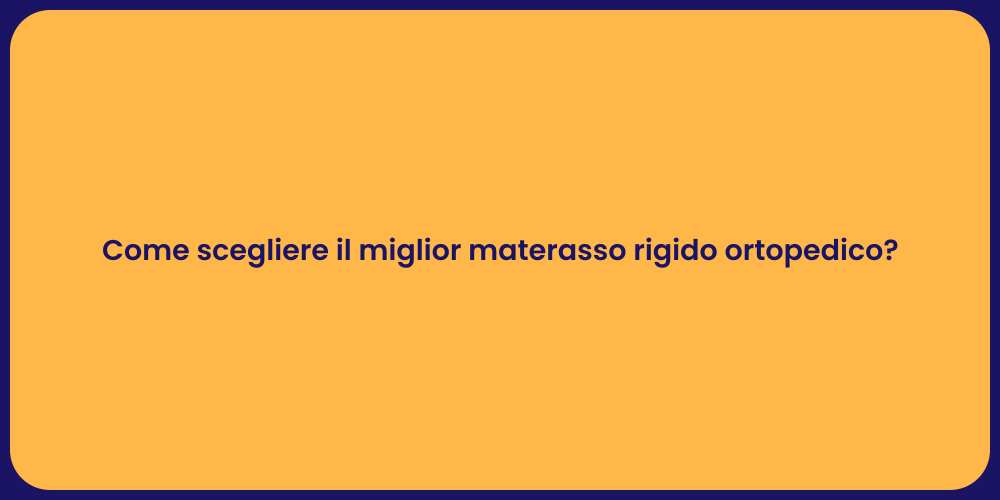 Come scegliere il miglior materasso rigido ortopedico?