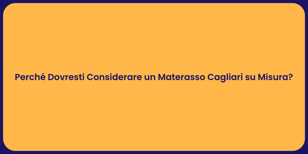 Perché Dovresti Considerare un Materasso Cagliari su Misura?