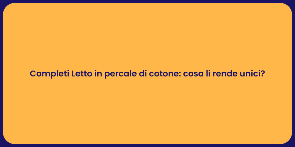 Completi Letto in percale di cotone: cosa li rende unici?