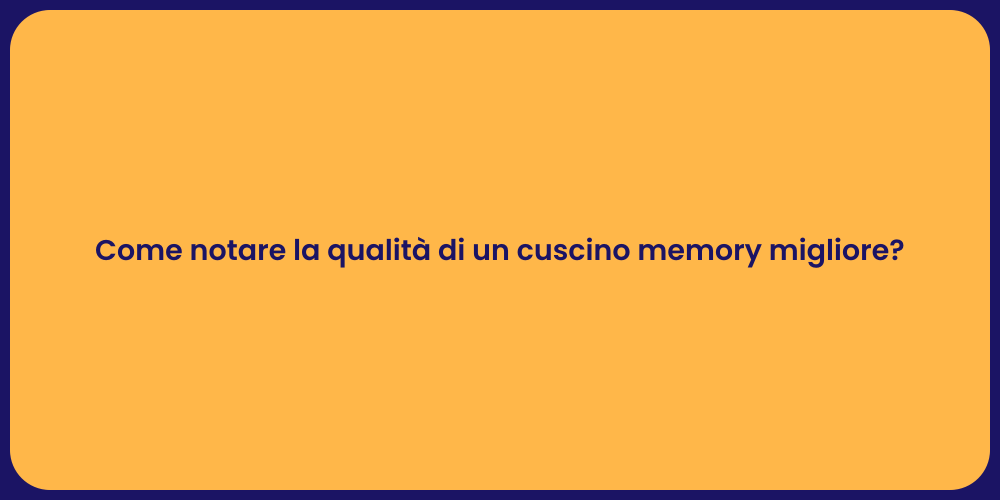 Come notare la qualità di un cuscino memory migliore?