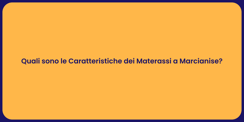 Quali sono le Caratteristiche dei Materassi a Marcianise?