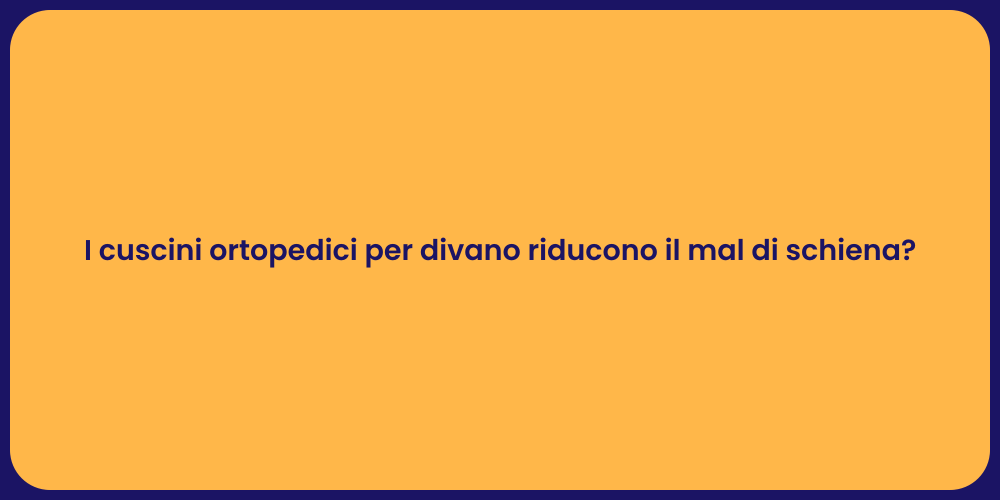 I cuscini ortopedici per divano riducono il mal di schiena?