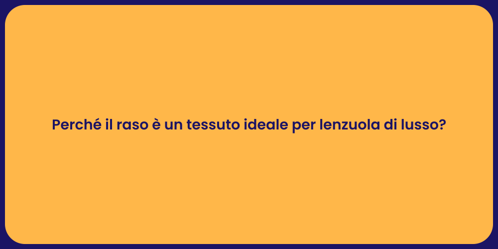 Perché il raso è un tessuto ideale per lenzuola di lusso?