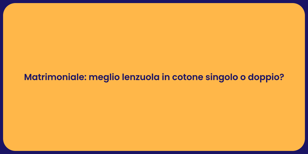 Matrimoniale: meglio lenzuola in cotone singolo o doppio?