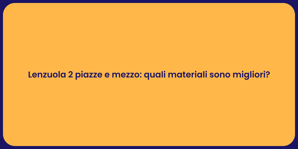 Lenzuola 2 piazze e mezzo: quali materiali sono migliori?