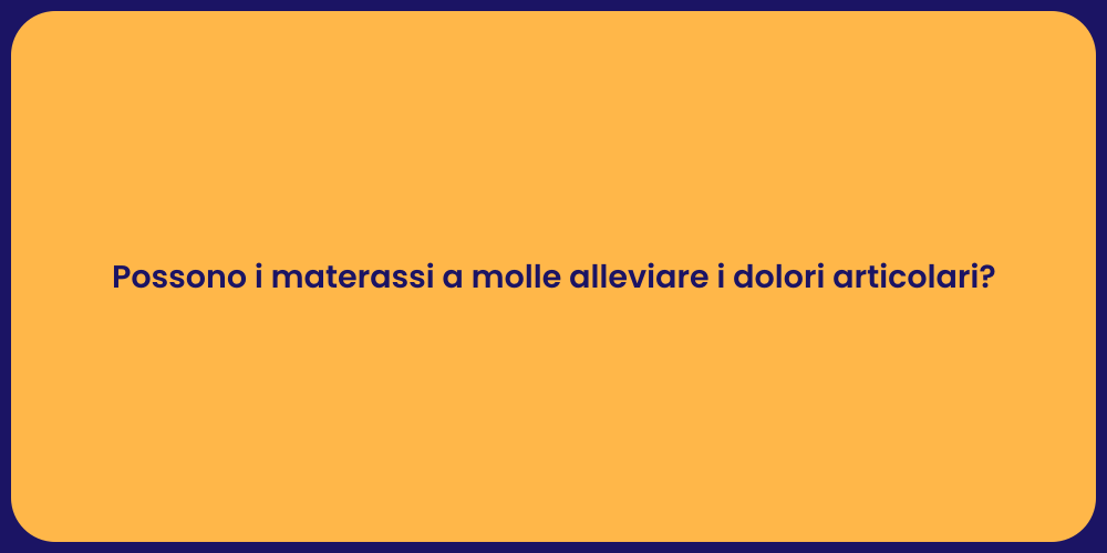 Possono i materassi a molle alleviare i dolori articolari?