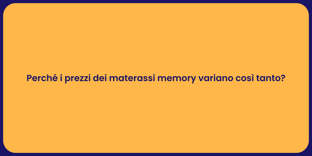 Perché i prezzi dei materassi memory variano così tanto?