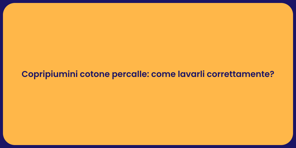 Copripiumini cotone percalle: come lavarli correttamente?