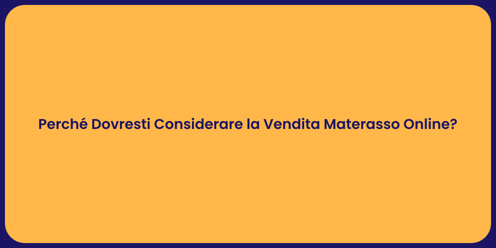 Perché Dovresti Considerare la Vendita Materasso Online?