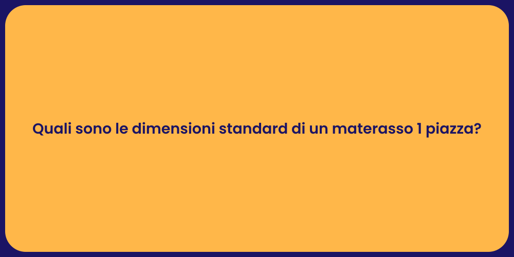 Quali sono le dimensioni standard di un materasso 1 piazza?