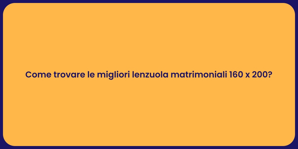 Come trovare le migliori lenzuola matrimoniali 160 x 200?