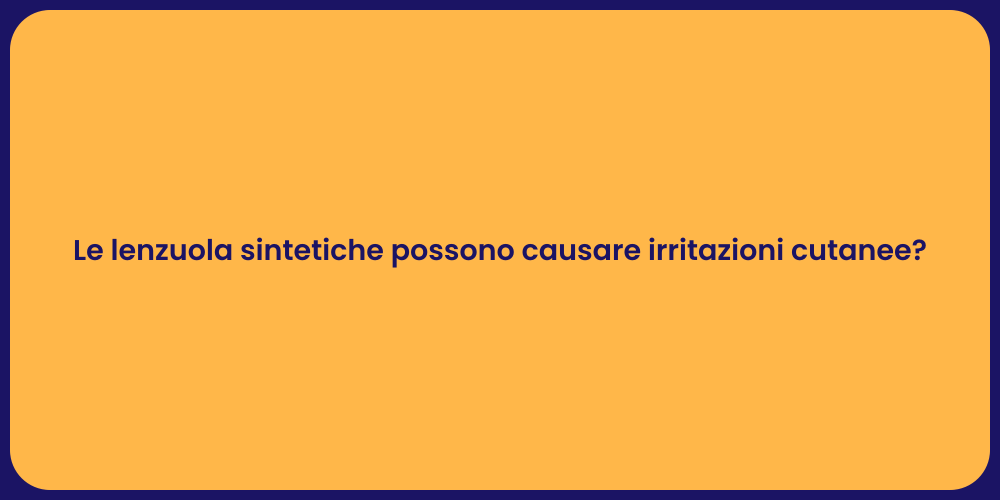 Le lenzuola sintetiche possono causare irritazioni cutanee?