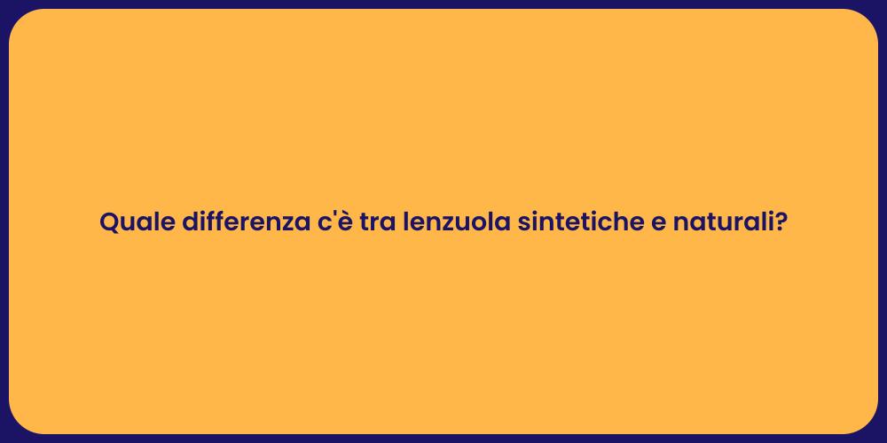 Quale differenza c'è tra lenzuola sintetiche e naturali?