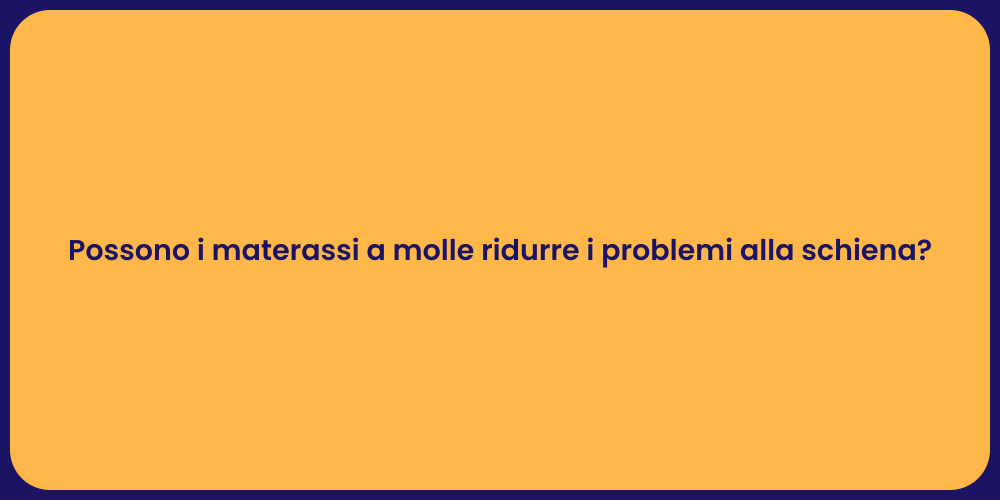 Possono i materassi a molle ridurre i problemi alla schiena?