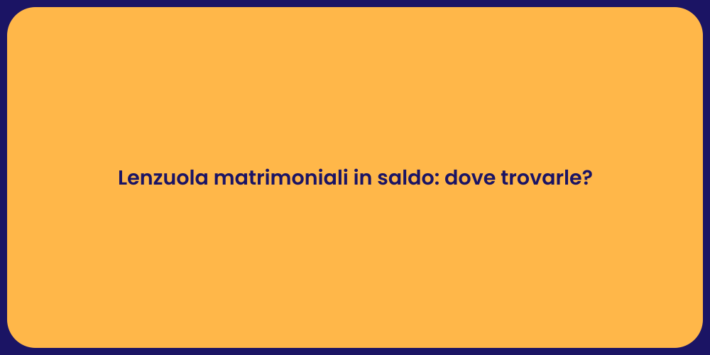 Lenzuola matrimoniali in saldo: dove trovarle?
