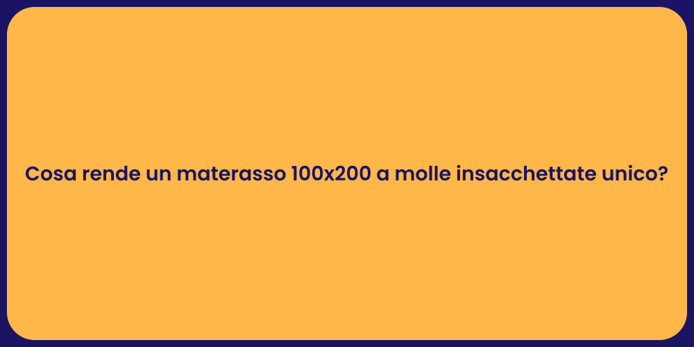 Cosa rende un materasso 100x200 a molle insacchettate unico?
