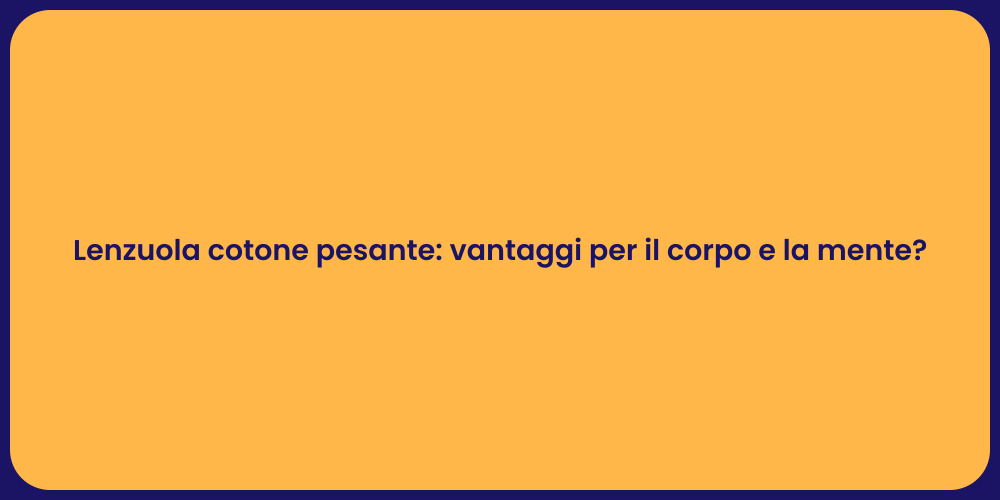 Lenzuola cotone pesante: vantaggi per il corpo e la mente?