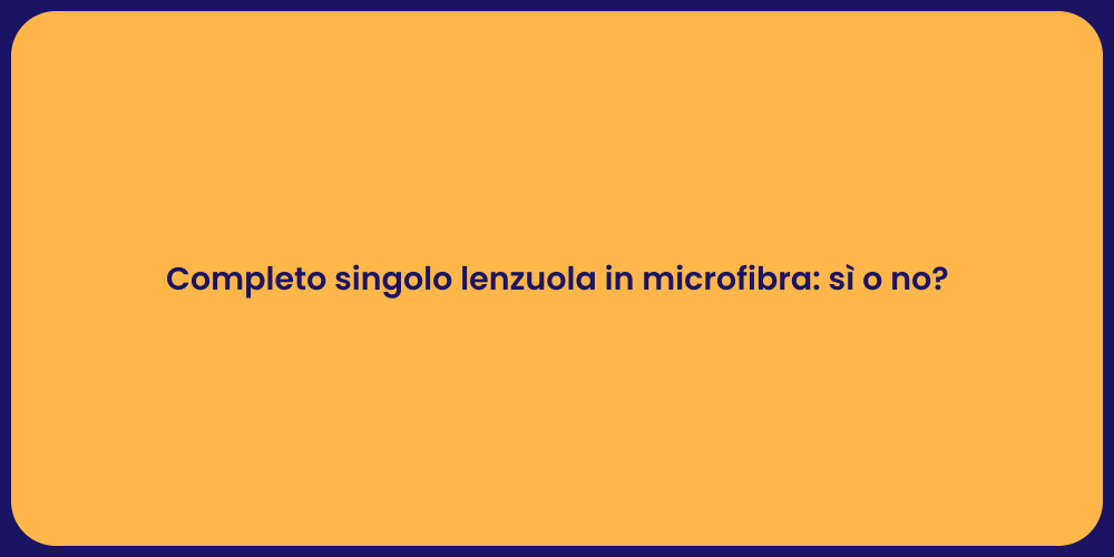 Completo singolo lenzuola in microfibra: sì o no?