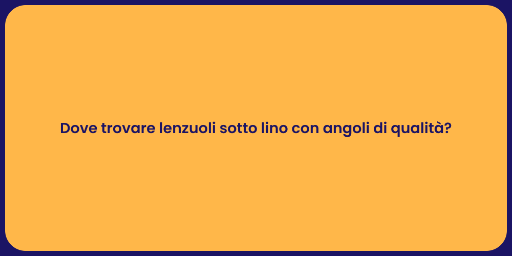 Dove trovare lenzuoli sotto lino con angoli di qualità?