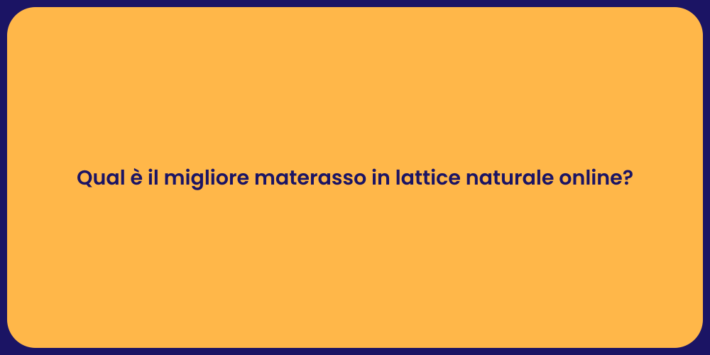 Qual è il migliore materasso in lattice naturale online?